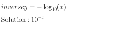 The inverse of y=-log_{10}(x) is 10^{-x}